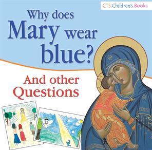 Why Does Mary Wear Blue?: And Other Questions | Latin Mass Society